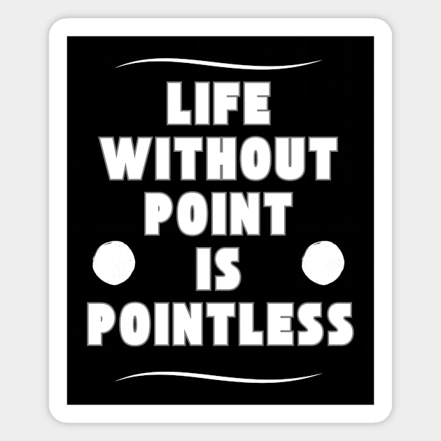 Life without a point is pointless Magnet by OnuM2018